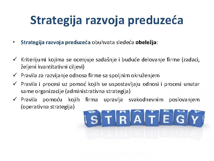 Strategija razvoja preduzeća • Strategija razvoja preduzeća obuhvata sledeća obeležja: ü Kriterijumi kojima se