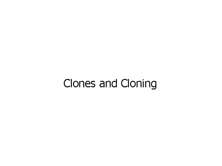 Clones and Cloning 