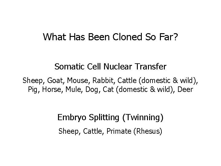 What Has Been Cloned So Far? Somatic Cell Nuclear Transfer Sheep, Goat, Mouse, Rabbit,
