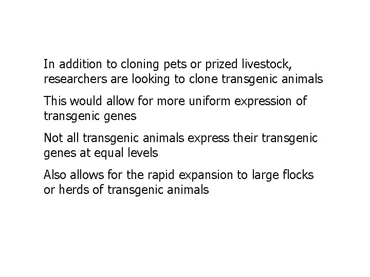 In addition to cloning pets or prized livestock, researchers are looking to clone transgenic