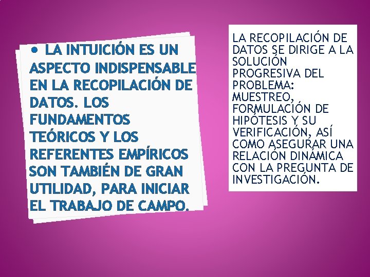  • LA INTUICIÓN ES UN ASPECTO INDISPENSABLE EN LA RECOPILACIÓN DE DATOS. LOS