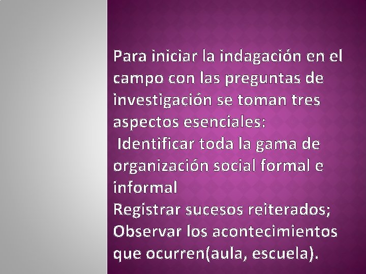 Para iniciar la indagación en el campo con las preguntas de investigación se toman