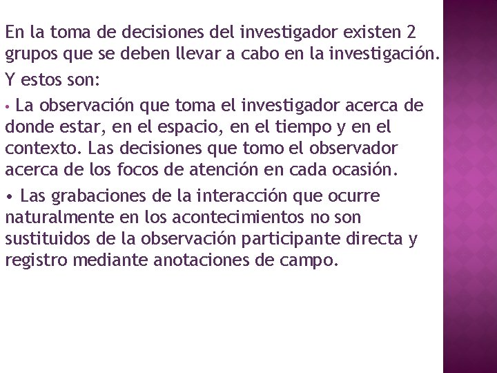 En la toma de decisiones del investigador existen 2 grupos que se deben llevar