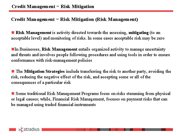 Credit Management = Risk Mitigation (Risk Management) n Risk Management is activity directed towards