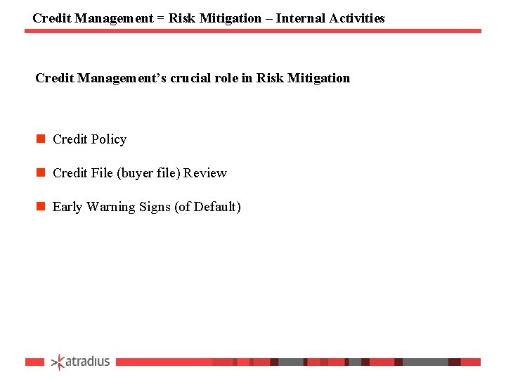 Credit Management = Risk Mitigation – Internal Activities Credit Management’s crucial role in Risk