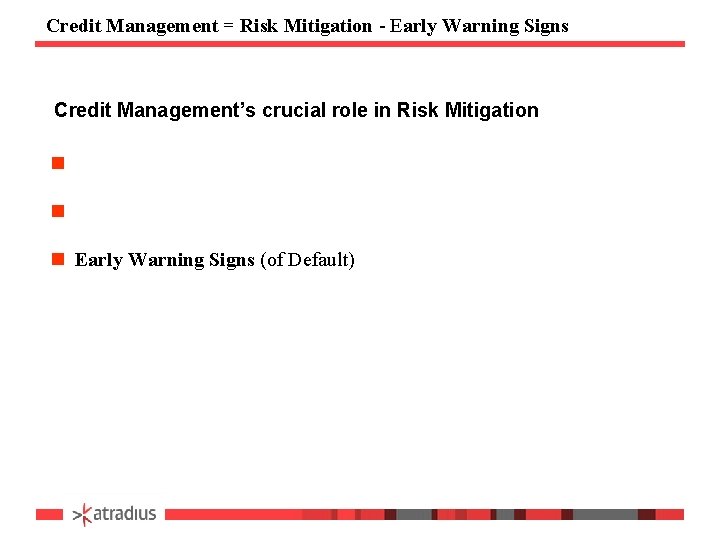 Credit Management = Risk Mitigation - Early Warning Signs Credit Management’s crucial role in