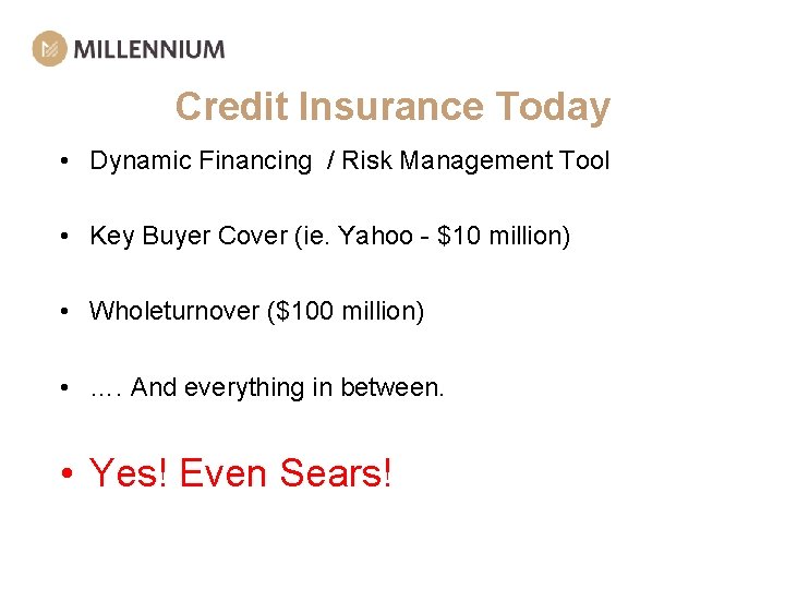 Credit Insurance Today • Dynamic Financing / Risk Management Tool • Key Buyer Cover