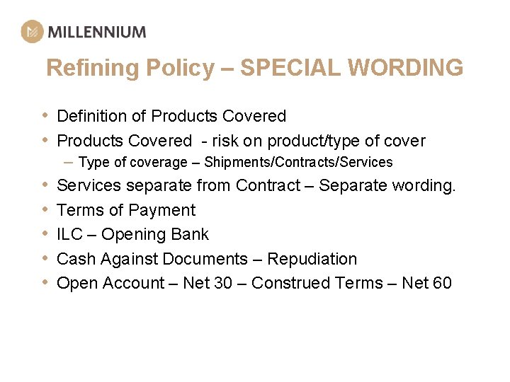 Refining Policy – SPECIAL WORDING • Definition of Products Covered • Products Covered -