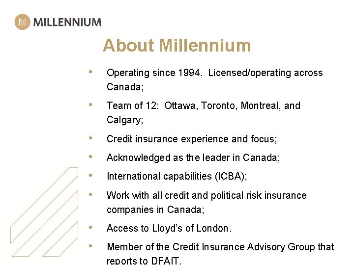 About Millennium • Operating since 1994. Licensed/operating across Canada; • Team of 12: Ottawa,