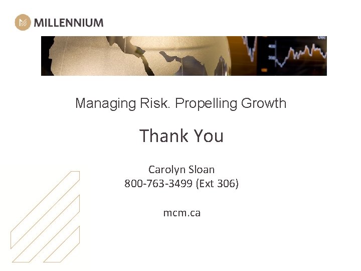 Managing Risk. Propelling Growth Thank You Carolyn Sloan 800 -763 -3499 (Ext 306) mcm.