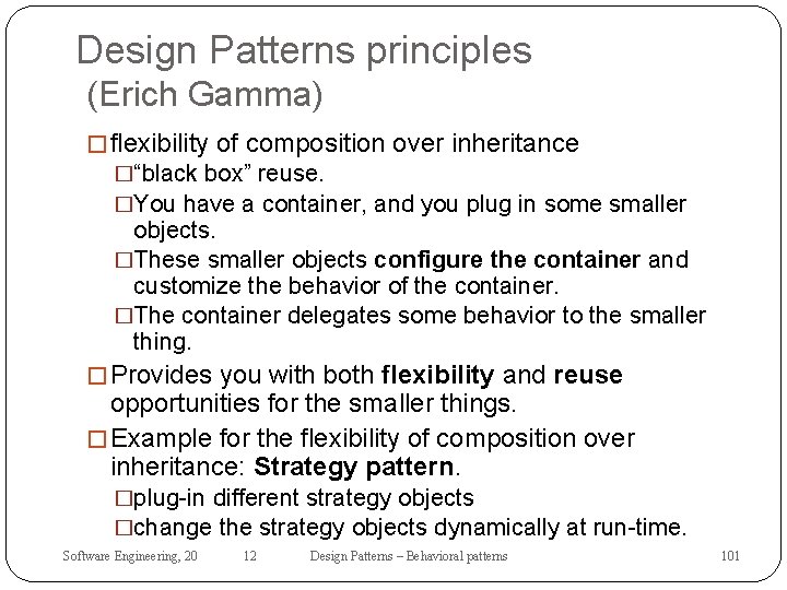 Design Patterns principles (Erich Gamma) � flexibility of composition over inheritance �“black box” reuse.