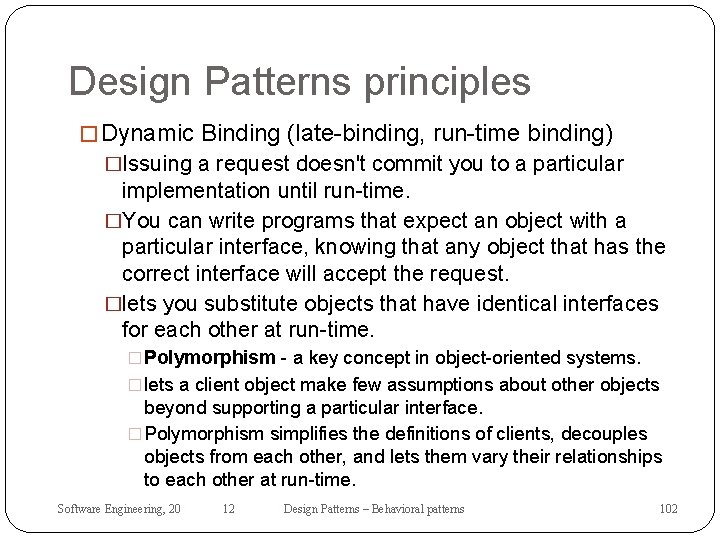 Design Patterns principles � Dynamic Binding (late-binding, run-time binding) �Issuing a request doesn't commit