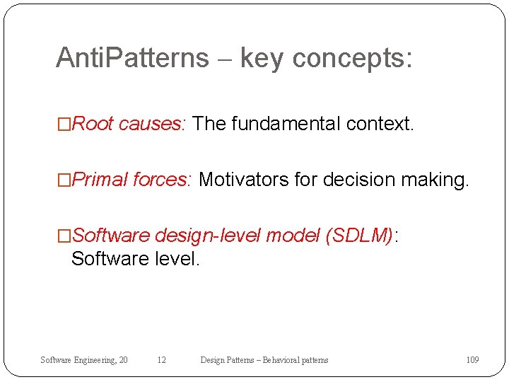 Anti. Patterns – key concepts: �Root causes: The fundamental context. �Primal forces: Motivators for
