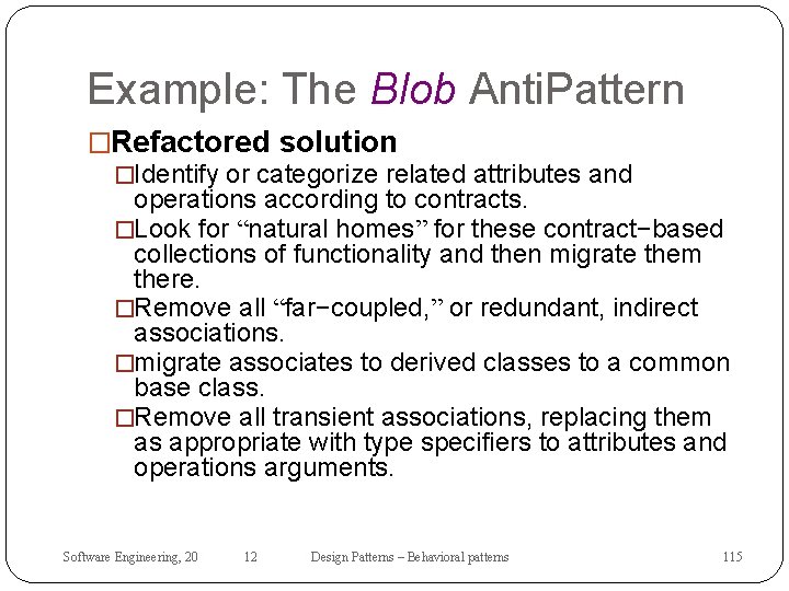 Example: The Blob Anti. Pattern �Refactored solution �Identify or categorize related attributes and operations