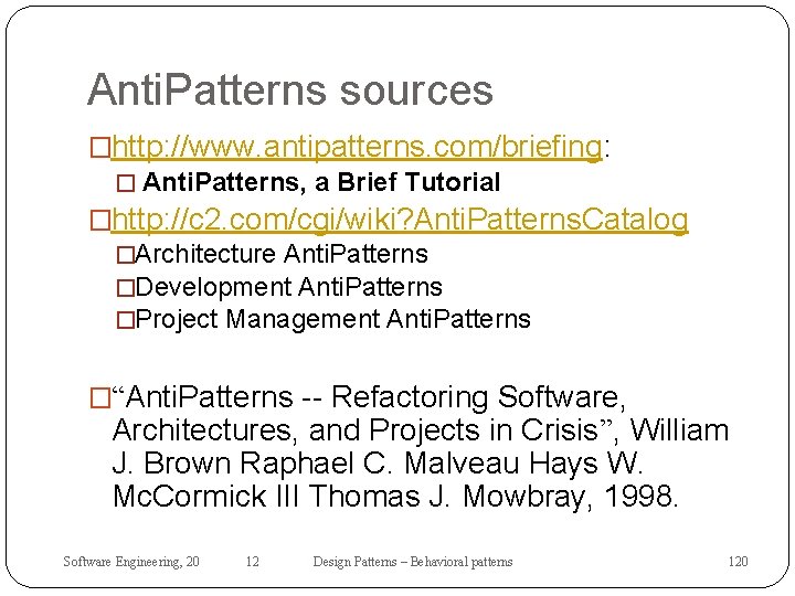 Anti. Patterns sources �http: //www. antipatterns. com/briefing: � Anti. Patterns, a Brief Tutorial �http: