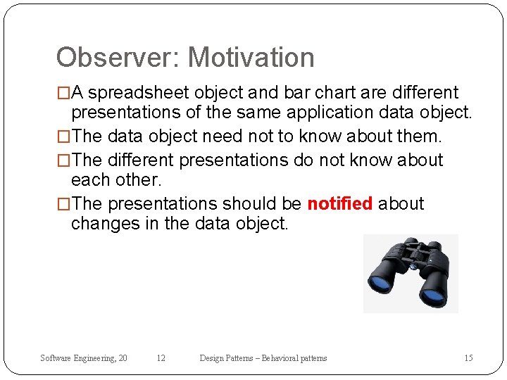 Observer: Motivation �A spreadsheet object and bar chart are different presentations of the same