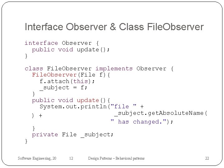 Interface Observer & Class File. Observer interface Observer { public void update(); } class