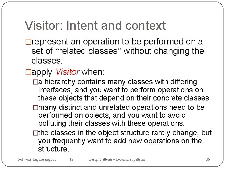 Visitor: Intent and context �represent an operation to be performed on a set of