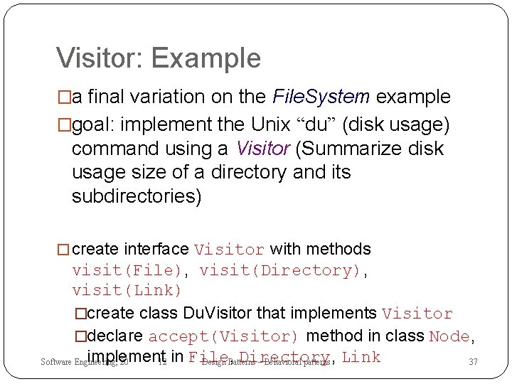 Visitor: Example �a final variation on the File. System example �goal: implement the Unix