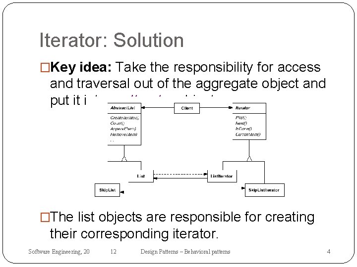 Iterator: Solution �Key idea: Take the responsibility for access and traversal out of the