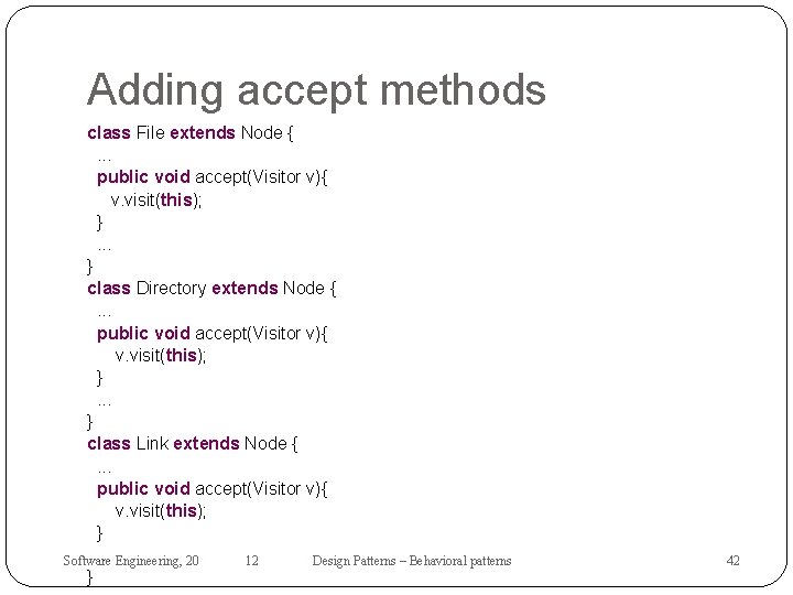 Adding accept methods class File extends Node {. . . public void accept(Visitor v){