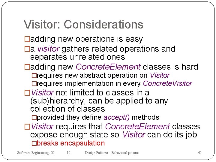 Visitor: Considerations �adding new operations is easy �a visitor gathers related operations and separates