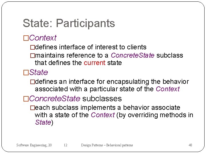 State: Participants �Context �defines interface of interest to clients �maintains reference to a Concrete.