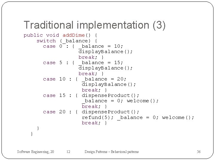 Traditional implementation (3) public void add. Dime() { switch (_balance) { case 0 :