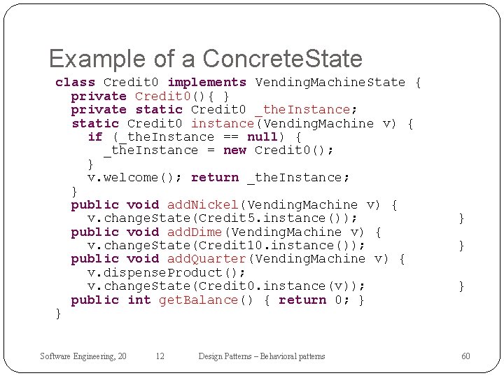 Example of a Concrete. State class Credit 0 implements Vending. Machine. State { private