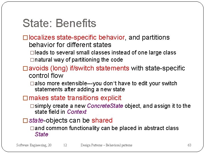 State: Benefits � localizes state-specific behavior, and partitions behavior for different states �leads to