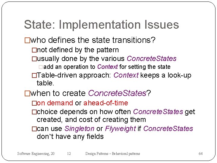 State: Implementation Issues �who defines the state transitions? �not defined by the pattern �usually