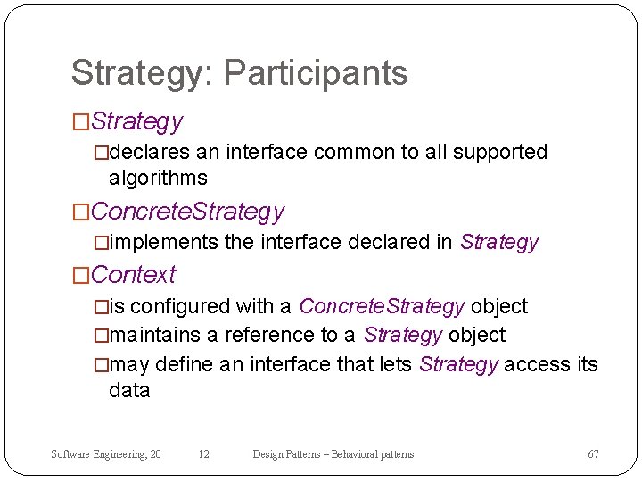 Strategy: Participants �Strategy �declares an interface common to all supported algorithms �Concrete. Strategy �implements