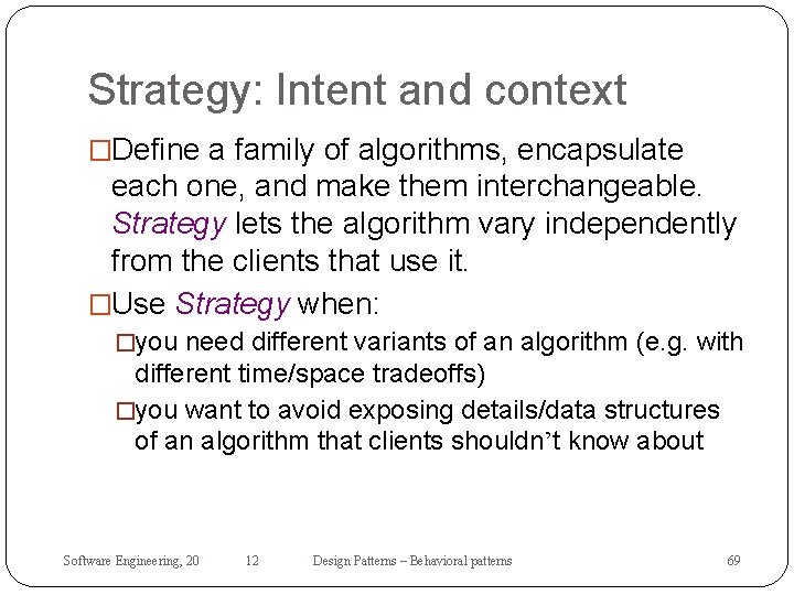Strategy: Intent and context �Define a family of algorithms, encapsulate each one, and make