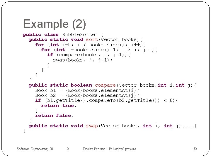 Example (2) public class Bubble. Sorter { public static void sort(Vector books){ for (int