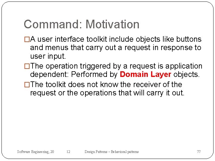 Command: Motivation �A user interface toolkit include objects like buttons and menus that carry