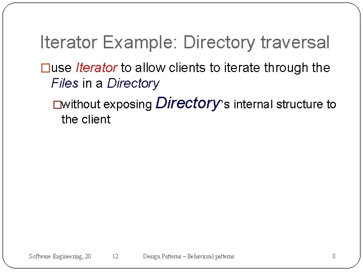 Iterator Example: Directory traversal �use Iterator to allow clients to iterate through the Files