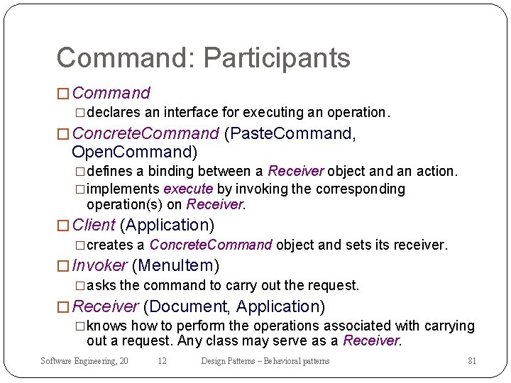 Command: Participants � Command �declares an interface for executing an operation. � Concrete. Command