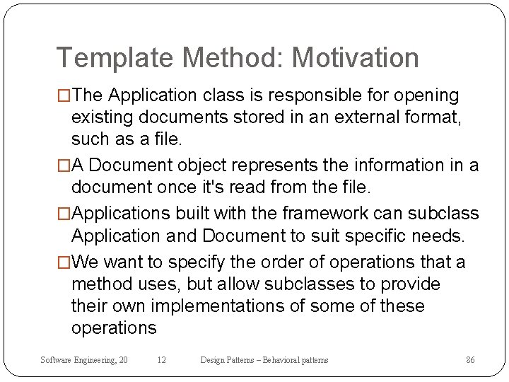 Template Method: Motivation �The Application class is responsible for opening existing documents stored in