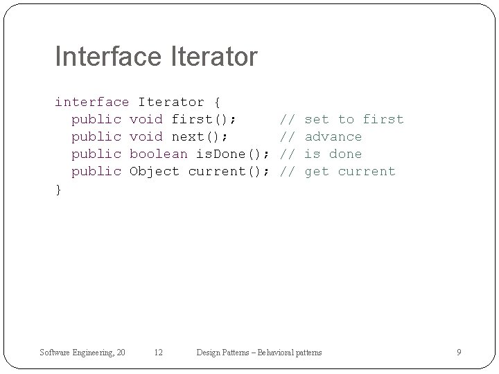 Interface Iterator interface Iterator { public void first(); public void next(); public boolean is.