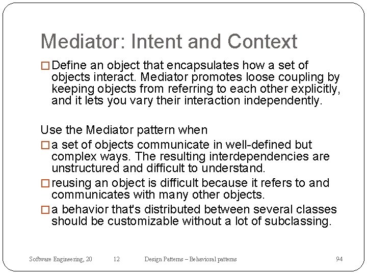 Mediator: Intent and Context � Define an object that encapsulates how a set of