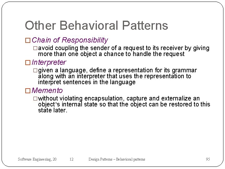 Other Behavioral Patterns � Chain of Responsibility �avoid coupling the sender of a request