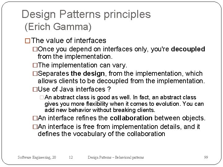 Design Patterns principles (Erich Gamma) � The value of interfaces �Once you depend on