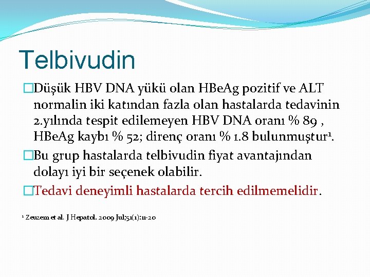 Telbivudin �Düşük HBV DNA yükü olan HBe. Ag pozitif ve ALT normalin iki katından