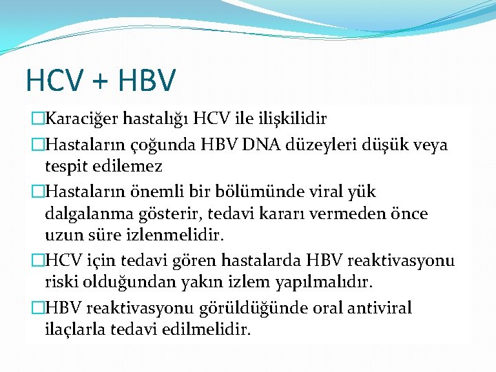 HCV + HBV �Karaciğer hastalığı HCV ile ilişkilidir �Hastaların çoğunda HBV DNA düzeyleri düşük