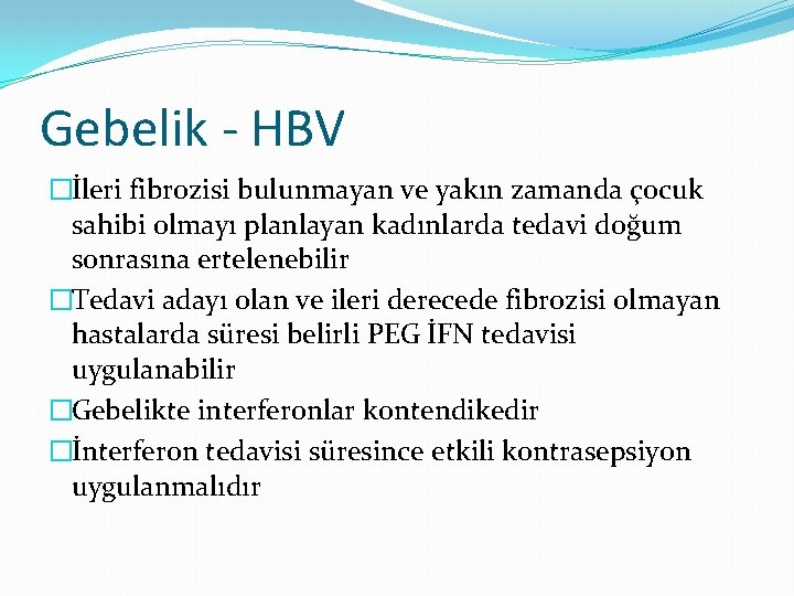 Gebelik - HBV �İleri fibrozisi bulunmayan ve yakın zamanda çocuk sahibi olmayı planlayan kadınlarda