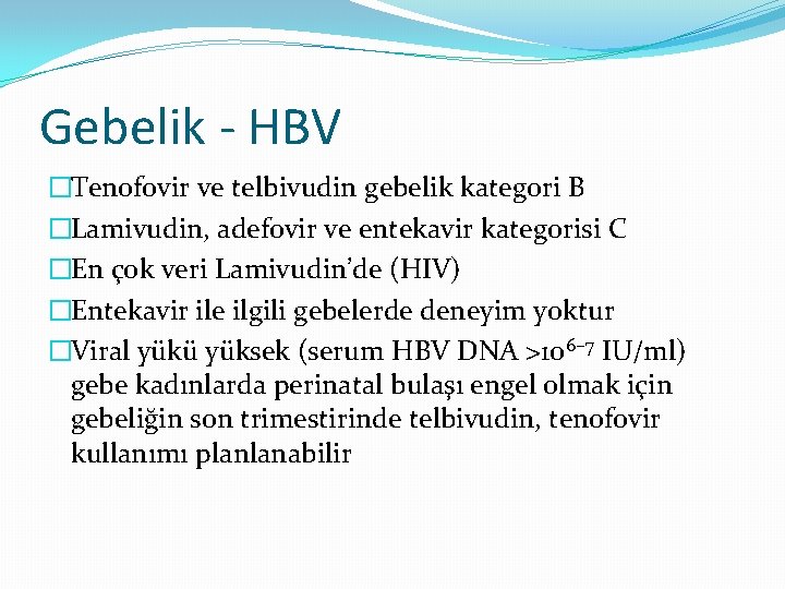 Gebelik - HBV �Tenofovir ve telbivudin gebelik kategori B �Lamivudin, adefovir ve entekavir kategorisi