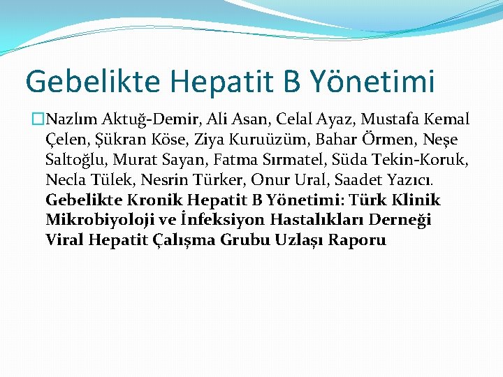 Gebelikte Hepatit B Yönetimi �Nazlım Aktuğ-Demir, Ali Asan, Celal Ayaz, Mustafa Kemal Çelen, Şükran