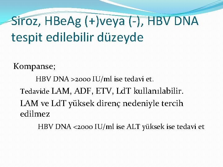 Siroz, HBe. Ag (+)veya (-), HBV DNA tespit edilebilir düzeyde Kompanse; HBV DNA >2000