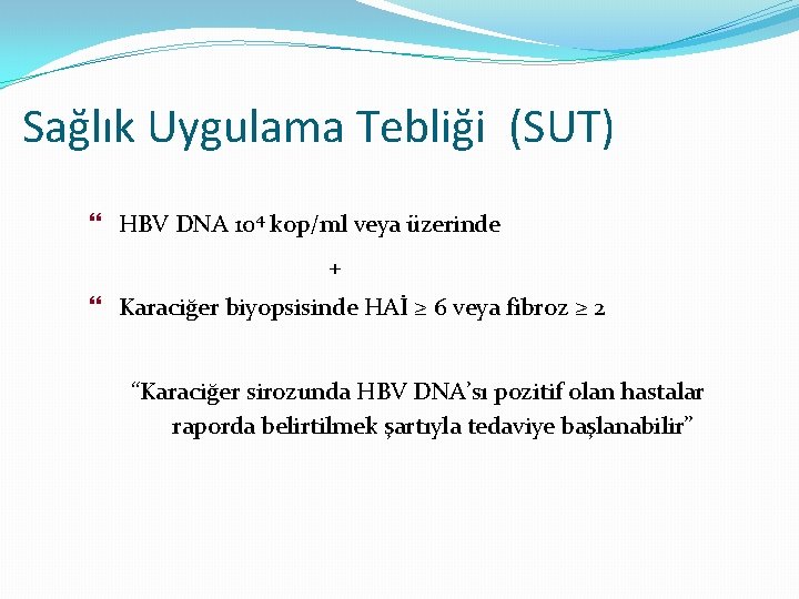 Sağlık Uygulama Tebliği (SUT) } HBV DNA 104 kop/ml veya üzerinde + } Karaciğer