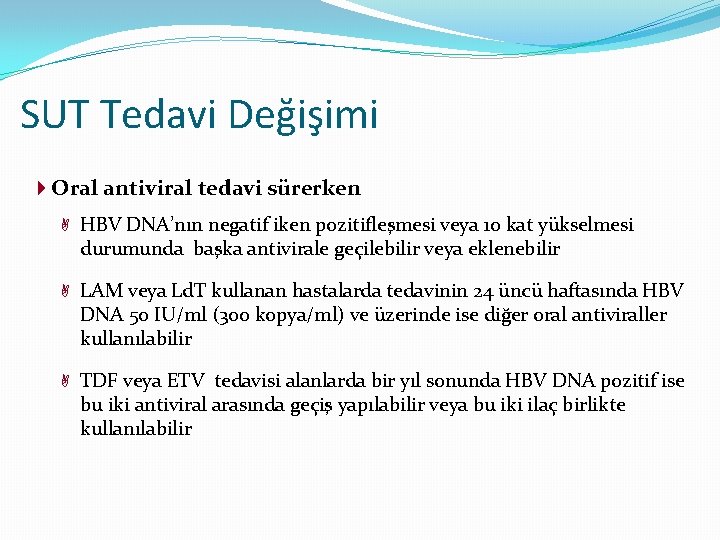 SUT Tedavi Değişimi Oral antiviral tedavi sürerken HBV DNA’nın negatif iken pozitifleşmesi veya 10